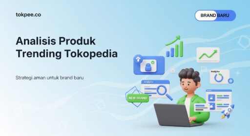 Cara Analisis Produk Trending Tokopedia untuk Brand Baru