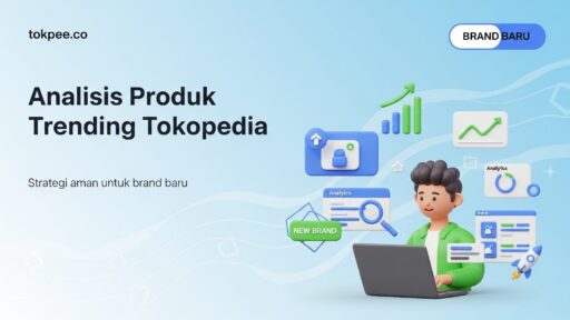 Cara Analisis Produk Trending Tokopedia untuk Brand Baru