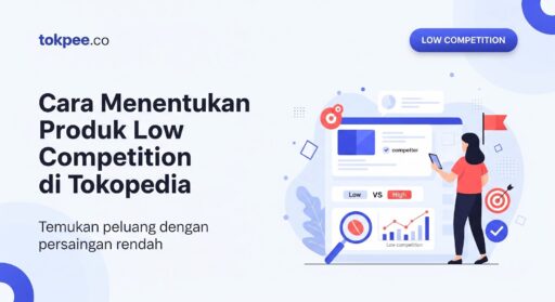 Cara Menentukan Produk Low Competition di Tokopedia