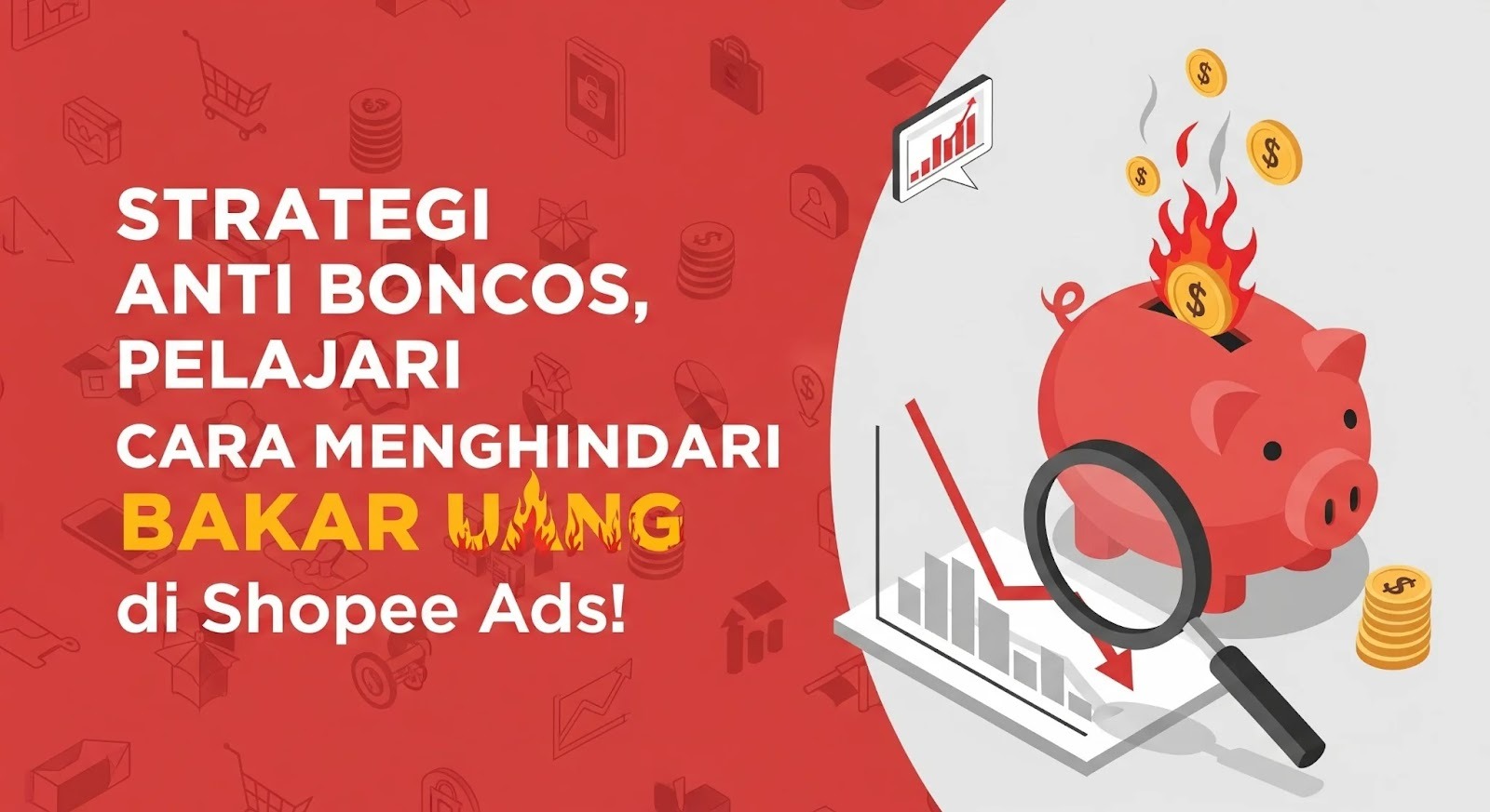 Cara Menghindari Bakar Uang di Shopee Ads