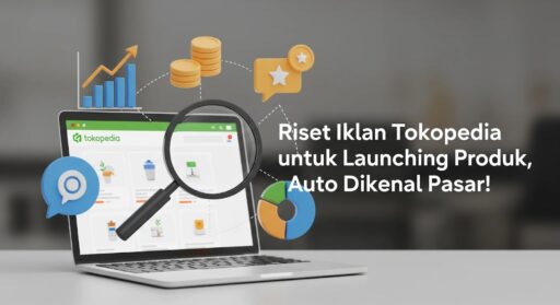 Riset Iklan Tokopedia untuk Launching Produk